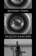 Modern Times: Temporality in Art and Politics di Jacques Ranciere edito da VERSO