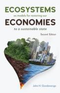 Ecosystems as Models for Restoring Our Economies, 2nd Edition di John H Giordanengo edito da Anthem Press