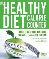 The Healthy Diet Calorie Counter: Includes the Unique Quality Calorie Guide*measure the Goodness of More Than 600 Foods di Kirsten Hartvig edito da Duncan Baird