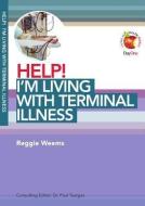 Help! I'm Living with Terminal Illness di Reggie Weems edito da DAY ONE CHRISTIAN MINISTRIES