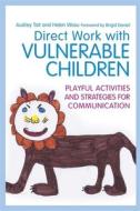 Direct Work with Vulnerable Children di Helen Wosu, Audrey Tait edito da Jessica Kingsley Publishers