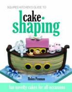 Squires Kitchen's Guide to Cake Shaping di Helen Penman edito da B Dutton Publishing