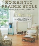 Romantic Prairie Style di Fifi O'Neill edito da Ryland, Peters & Small Ltd