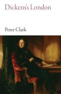 Dickens's London di Peter Clark edito da HAUS PUB