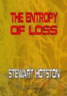 THE ENTROPY OF LOSS di STEWART HOTSTON edito da LIGHTNING SOURCE UK LTD