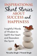 Inspirational Short Stories About Success and Happiness di Virend Singh, Verusha Singh edito da Ink 'n Ivory