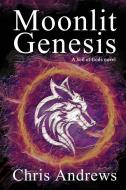 Moonlit Genesis di Chris Andrews edito da Creative Manuscript Services