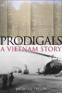 Prodigals: A Vietnam Story di Richard Taylor edito da CASEMATE