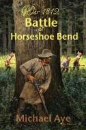 Battle at Horseshoe Bend di Michael Aye edito da BOSON BOOKS