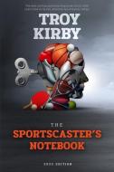 THE SPORTSCASTER'S NOTEBOOK: 2022 EDITIO di TROY KIRBY edito da LIGHTNING SOURCE UK LTD