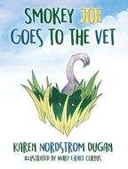 Smokey Joe Goes to the Vet di Karen Nordstrom-Dugan edito da Karen Dugan Author