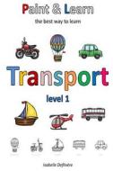Paint & Learn: Transport (Level 1) di Isabelle Defevere edito da Createspace Independent Publishing Platform