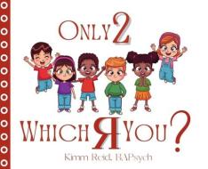 Only 2 Which R You? di Kimm Reid edito da LIGHTNING SOURCE INC
