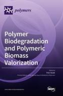 Polymer Biodegradation and Polymeric Biomass Valorization edito da MDPI AG