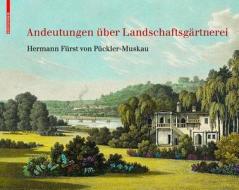 Andeutungen Uber Landschaftsgartnerei: Text Und Abbildungen Des Atlas Von 1834 di Hermann Puckler-Muskau edito da Birkhauser