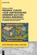 Mishima Yukios Zur Verteidigung Unserer Kultur (Bunka Boeiron): Ein Japanischer Identitatsdiskurs Im Internationalen Kontext di Rebecca Mak edito da Walter de Gruyter
