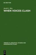 When Voices Clash: A Study in Literary Pragmatics di Jacob L. Mey edito da Walter de Gruyter