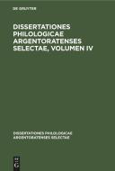 Dissertationes philologicae Argentoratenses selectae, Volumen IV edito da De Gruyter