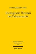 Teleologische Theorien des Urheberrechts di Lisa Franziska Lueg edito da Mohr Siebeck GmbH & Co. K