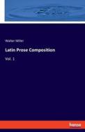Latin Prose Composition di Walter Miller edito da hansebooks