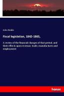 Fiscal legislation, 1842-1865, di John Noble edito da hansebooks