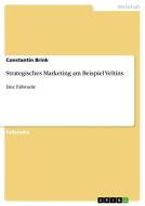 Strategisches Marketing am Beispiel Veltins di Constantin Brink edito da GRIN Verlag