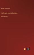Harlequin and Columbine di Booth Tarkington edito da Outlook Verlag