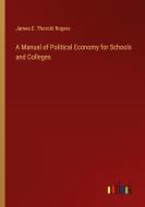 A Manual of Political Economy for Schools and Colleges di James E. Thorold Rogers edito da Outlook Verlag
