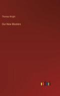 Our New Masters di Thomas Wright edito da Outlook Verlag