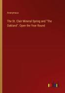 The St. Clair Mineral Spring and "The Oakland". Open the Year Round di Anonymous edito da Outlook Verlag