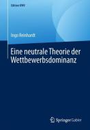Eine neutrale Theorie der Wettbewerbsdominanz di Ingo Reinhardt edito da Springer-Verlag GmbH