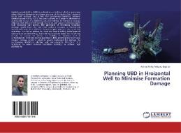 Planning UBD in Hroizontal Well to Minimise Formation Damage di Ahmed Rafiq Tofiq AL-Bajalan edito da LAP Lambert Academic Publishing