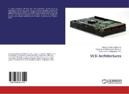VLSI Architectures di Saravana Kumar Natarajan, Vijeyakumar Krishnasamy Natarajan edito da LAP Lambert Academic Publishing