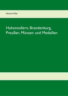 Hohenzollern, Brandenburg, Preußen. Münzen und Medaillen di Manfred Miller edito da Books on Demand