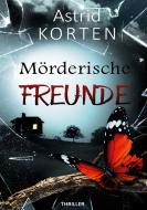 Mörderische Freunde di Astrid Korten edito da Books on Demand