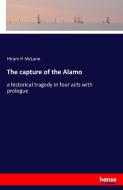 The capture of the Alamo di Hiram H McLane edito da hansebooks