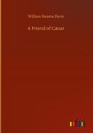 A Friend of Cæsar di William Stearns Davis edito da Outlook Verlag