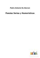 Poesias Serias y Humoristicas di Pedro Antonio De Alarcon edito da Outlook Verlag