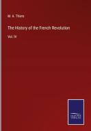 The History of the French Revolution di M. A. Thiers edito da Salzwasser-Verlag