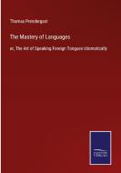 The Mastery of Languages di Thomas Prendergast edito da Salzwasser-Verlag