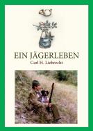Ein Jägerleben di Carl H. Liebrecht edito da Books on Demand