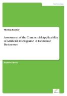 Assessment of the Commercial Applicability of Artificial Intelligence in Electronic Businesses di Thomas Kramer edito da Diplom.de