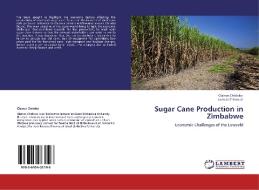 Sugar Cane Production in Zimbabwe di Clainos Chidoko, Ledwin Chimwai edito da LAP Lambert Acad. Publ.