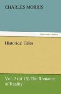 Historical Tales, Vol. 2 (of 15) The Romance of Reality di Charles Morris edito da TREDITION CLASSICS