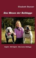 Das Wesen Der Bulldogge di Elisabeth Stanzer edito da Books On Demand