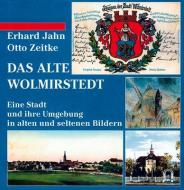Das alte Wolmirstedt di Erhard Jahn, Otto Zeitke edito da Ziethen Dr. Verlag