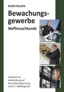 Waffensachkunde für Mitarbeiter im Bewachungsgewerbe di André Busche edito da Juristischer Fachverlag