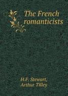 The French Romanticists di H F Stewart, Arthur Tilley edito da Book On Demand Ltd.