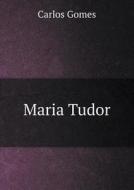 Maria Tudor di Carlos Gomes edito da Book On Demand Ltd.