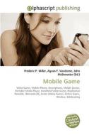 Mobile Game di Frederic P Miller, Agnes F Vandome, John McBrewster edito da Alphascript Publishing